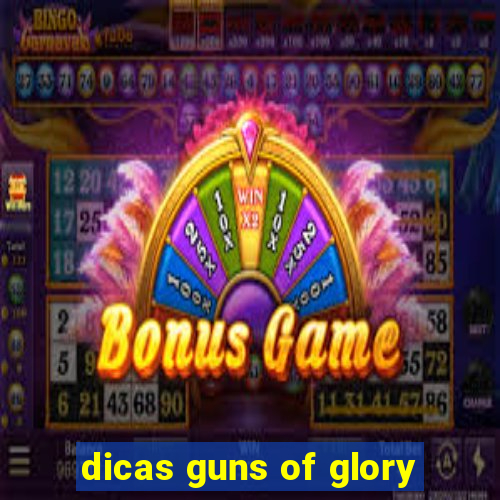 dicas guns of glory